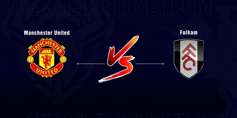 so-lieu-thong-ke-ve-man-utd-gap-fulham-lich-su-doi-dau-va-phan-tich-tran-dau